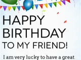 Happy Birthday to A Great Friend Quotes I 39 M Lucky to Have You Happy Birthday Card for Friends