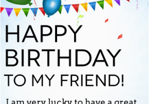 Happy Birthday to A Great Friend Quotes I 39 M Lucky to Have You Happy Birthday Card for Friends
