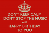 Happy Birthday to A Musician Quotes Don 39 T Keep Calm Don 39 T Stop the Music and Happy Birthday to