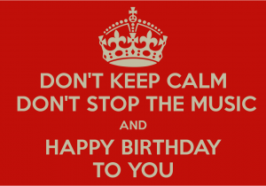 Happy Birthday to A Musician Quotes Don 39 T Keep Calm Don 39 T Stop the Music and Happy Birthday to