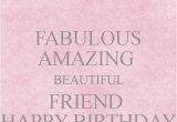 Happy Birthday to An Amazing Friend Quotes Fabulous Amazing Beautiful Friend Happy Birthday Poster