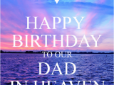 Happy Birthday to Dad In Heaven Quotes Happy Birthday to Our Dad In Heaven 1 Png 600 700