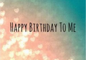 Happy Birthday to Me Funny Quotes Happy Birthday to Me Image Quote Pictures Photos and