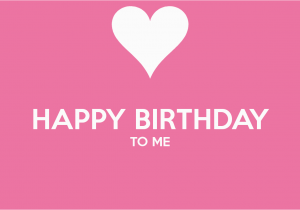 Happy Birthday to Me Funny Quotes Happy Birthday to Me Quotes Quotesgram