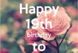 Happy Birthday to Me Memorable Quotes Happy Birthday 19th Wishes Love