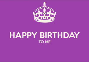 Happy Birthday to Me Memorable Quotes Happy Birthday Week Quotes Quotesgram