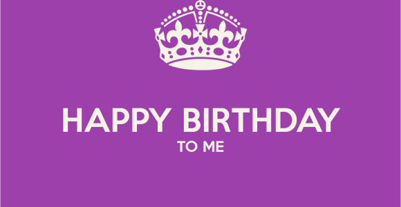 Happy Birthday to Me Memorable Quotes Happy Birthday Week Quotes Quotesgram