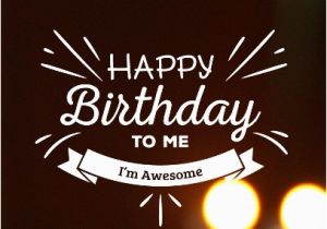 Happy Birthday to Me Quotes and Images Happy Birthday to Me Funny Memes
