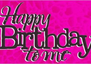 Happy Birthday to Me Quotes and Images Happy Birthday to Me Quotes Quotesgram