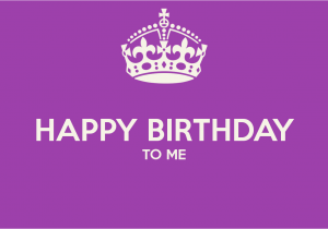 Happy Birthday to Me Quotes and Images Happy Birthday Week Quotes Quotesgram