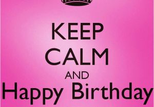 Happy Birthday to Me Quotes and Images Keep Calm and Happy Birthday to Me Quote Pictures Photos