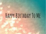 Happy Birthday to Me Quotes for Facebook Happy Birthday to Me Image Quote Pictures Photos and