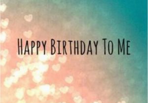 Happy Birthday to Me Quotes Funny Happy Birthday to Me Image Quote Pictures Photos and