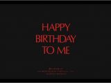 Happy Birthday to Me Quotes Tumblr Maybe It 39 S Just Me It 39 S My Birthday