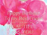 Happy Birthday to My Best Friend Quotes Tumblr 50 Best Birthday Wishes for Friend with Images 2019