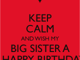 Happy Birthday to My Big Sister Quotes Keep Calm and Wish My Big Sister A A Happy Birthday