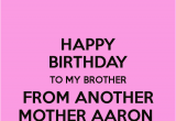 Happy Birthday to My Brother From Another Mother Quotes Brother From Another Quotes Quotesgram