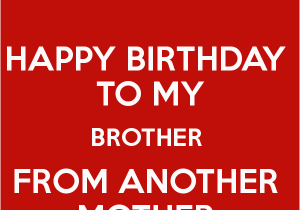 Happy Birthday to My Brother From Another Mother Quotes Happy Birthday to My Brother From Another Mother Poster