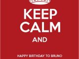 Happy Birthday to My Brother From Another Mother Quotes Keep Calm and Happy Birthday to Bruno My Brother From