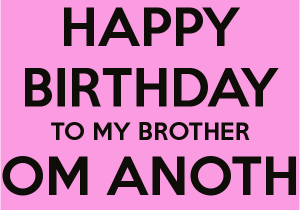 Happy Birthday to My Brother From Another Mother Quotes Older Brother Birthday Quotes Quotesgram