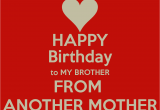 Happy Birthday to My Brother From Another Mother Quotes Sister From Another Mother Quotes Quotesgram