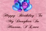 Happy Birthday to My Daughter In Heaven Quotes Happy Birthday to My Daughter In Heaven Missing My Loved