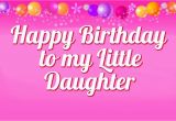 Happy Birthday to My Little Princess Quotes 52 Cute Daughter Birthday Wishes Stock Golfian Com