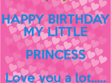 Happy Birthday to My Little Princess Quotes Happy Birthday My Little Princess Love You A Lot