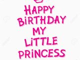 Happy Birthday to My Little Princess Quotes Happy Birthday My Little Princess Stock Vector Happy