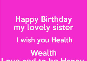 Happy Birthday to My Lovely Sister Quotes Happy Birthday My Lovely Sister I Wish You Health Wealth