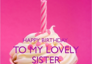 Happy Birthday to My Lovely Sister Quotes Happy Birthday Sister with Quotes Wishes