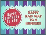 Happy Birthday to My Other Half Quotes Happy Halfway to A Hundred Birthday Wishes Quotes