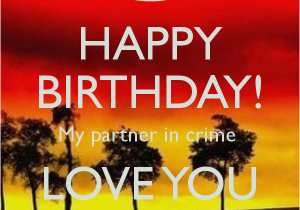 Happy Birthday to My Partner In Crime Quotes My Partner In Crime Birthday Quotes Quotesgram