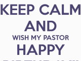 Happy Birthday to My Pastor Quotes Keep Calm and Wish My Pastor Happy Birthday Poster
