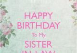 Happy Birthday to My Sister In Law Quotes Happy Birthday Sister In Law Quotes Quotesgram