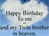 Happy Birthday to My Twin Brother Quotes Happy Birthday to Me 69 and My Twin Brother In Heaven