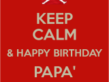 Happy Birthday to Papa Quotes Keep Calm Happy Birthday Papa 39 We Love You Poster