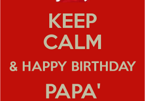 Happy Birthday to Papa Quotes Keep Calm Happy Birthday Papa 39 We Love You Poster