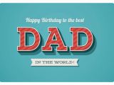 Happy Birthday to the Best Dad In the World Quotes to the Best Dad In the World Happy Birthday Cards Send