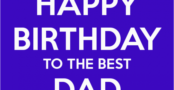 Happy Birthday to the Best Dad Quotes Happy Birthday Dad Quotes Quotesgram