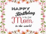 Happy Birthday to the Best Mom In the World Quotes 110 Best Birthday Wishes for Mom Mother Quotes Messages