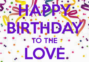 Happy Birthday to the Love Of My Life Quotes Happy Birthday to the Love Of My Life Quotes Quotesgram