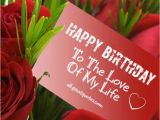 Happy Birthday to the Love Of My Life Quotes Happy Birthday to the Love Of My Life Quotes Quotesgram
