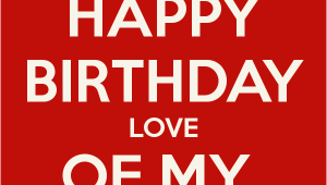 Happy Birthday to the Love Of My Life Quotes Happy Birthday to the Love Of My Life Quotes Quotesgram