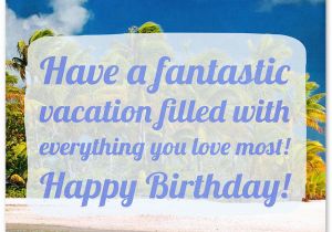Happy Birthday Travel Quotes Birthday Wishes for A Friend who is Traveling Wishesquotes