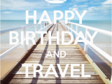 Happy Birthday Travel Quotes Happy Birthday and Travel the World Poster Terthed