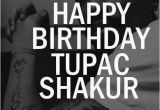 Happy Birthday Tupac Quotes Feliz Cumpleanos Tupac Shakur 2pacmakaveli Es