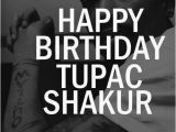 Happy Birthday Tupac Quotes Feliz Cumpleanos Tupac Shakur 2pacmakaveli Es