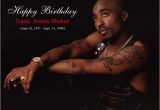 Happy Birthday Tupac Quotes Happy Birthday to the Legend Tupac Shakur Born June