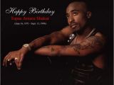 Happy Birthday Tupac Quotes Happy Birthday to the Legend Tupac Shakur Born June